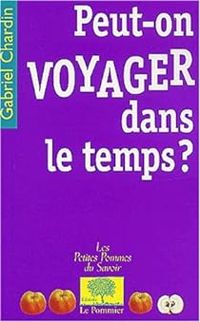 Gabriel Chardin - Peut-on voyager dans le temps ?