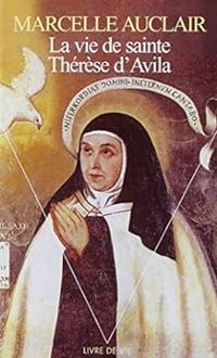Marcelle Auclair - La vie de sainte Thérèse d'Avila