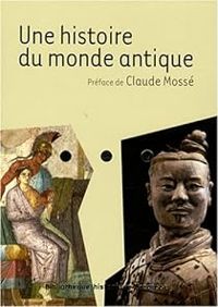 Claude Mosse - Flora Blanchon - Martine Azoulai - Marie Francoise Baslez - Une histoire du monde antique