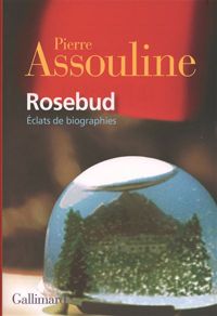 Pierre Assouline - Rosebud: Éclats de biographies