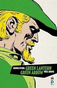 Dennis Oneil - Neal Adams - Green Arrow & Green Lantern