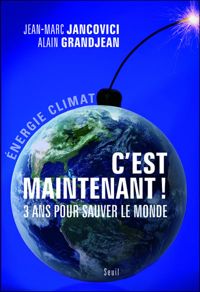 Couverture du livre C'est maintenant!. 3 ans pour sauver le monde - Jean Marc Jancovici - Alain Grandjean