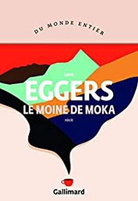 Dave Eggers - Le moine de Moka