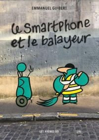 Couverture du livre Le smartphone et le balayeur - Emmanuel Guibert