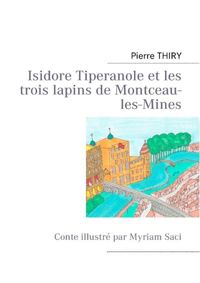 Pierre Thiry - Isidore Tiperanole et les trois lapins de Montceau