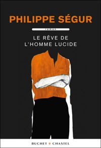 Philippe Ségur - LE REVE DE L'HOMME LUCIDE