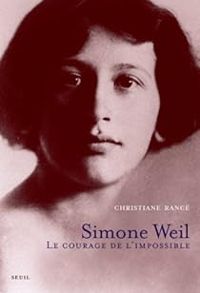 Christiane Rance - Simone Weil. Le courage de l'impossible