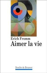 Erich Fromm - Jurgen Schulz - Aimer la vie