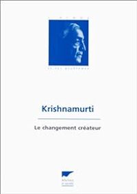 Jiddu Krishnamurti - Le changement créateur