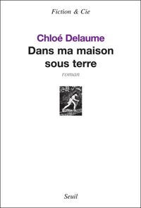 Chloe Delaume - Dans ma maison sous terre