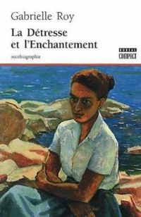 Couverture du livre La détresse et l'enchantement : Autobiographie - Gabrielle Roy