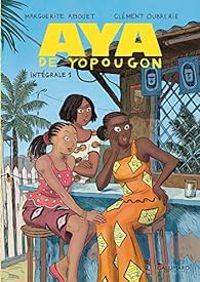 Couverture du livre Aya de Yopougon - Intégrale - Marguerite Abouet - Clement Oubrerie