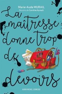 Couverture du livre La maîtresse donne trop de devoirs - Marie Aude Murail - Caroline Ayrault