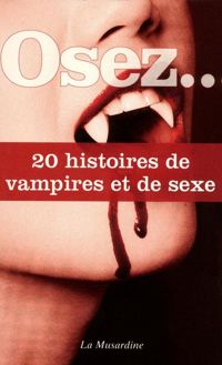 Collectif - Osez 20 histoires de vampires et de sexe