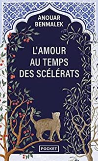 Anouar Benmalek - L'Amour au temps des scélérats