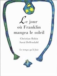 Christian Bobin - Le jour où Franklin mangea le soleil