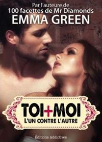 Emma Green - Toi + Moi : l’un contre l’autre, vol. 6