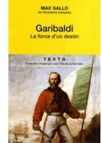 Max Gallo - Garibaldi : La force d'un destin