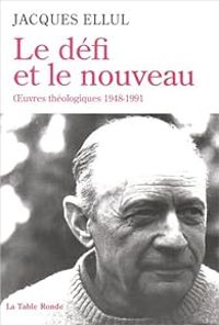 Jacques Ellul - Le défi et le nouveau