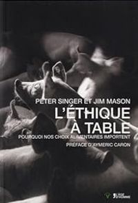 Peter Singer - Jim Mason - L'éthique à table