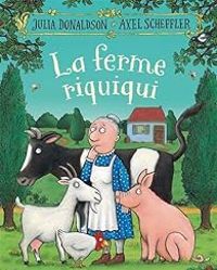 Julia Donaldson - Axel Scheffler - La ferme riquiqui