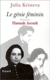 Julia Kristeva - Hannah Arendt