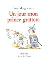 Couverture du livre Un jour mon prince grattera - Susie Morgenstern