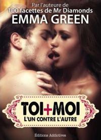 Emma Green - Toi + Moi : l’un contre l’autre, vol. 7