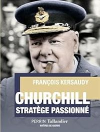 Francois Kersaudy - Churchill : Stratège passionné