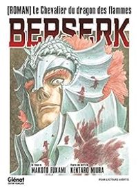 Makoto Fukami - Kentaro Miura - Berserk - Le chevalier du dragon des flammes