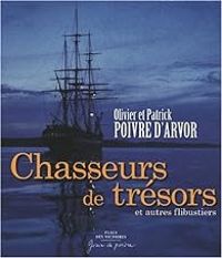 Olivier Poivre Darvor - Patrick Poivre Darvor - Chasseurs de trésors et Autres flibustiers