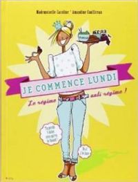 Mademoiselle Caroline - Amandine Caullireau - Promis je commence lundi ! le régime anti-régime