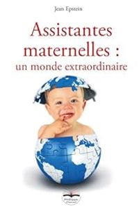 Jean Epstein - Assistantes maternelles : un monde extraordinaire