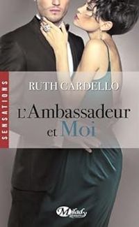 Ruth Cardello - L'ambassadeur et moi