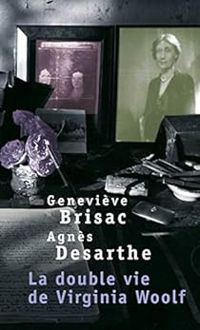 Genevieve Brisac - Agnes Desarthe - La double vie de Virginia Woolf