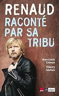 Jean Louis Crimon - Thierry Sechan - Renaud raconté par sa tribu