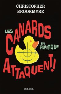 Christopher Brookmyre - Les canards en plastique attaquent