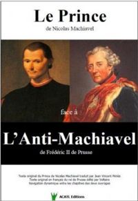 Nicolas Machiavel - Le prince - L'anti-Machiavel