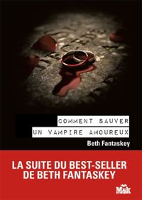 Beth Fantaskey - Comment sauver un vampire amoureux