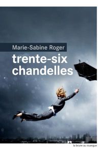 Marie-sabine Roger - Trente-six chandelles (La brune)