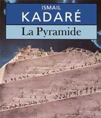 Ismaïl Kadaré - La Pyramide