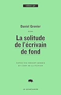 Couverture du livre La solitude de l'écrivain de fond - Daniel Grenier