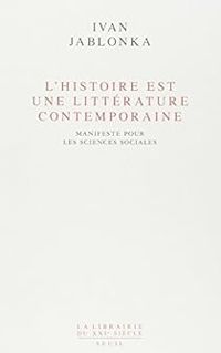 Ivan Jablonka - L'histoire est une littérature contemporaine