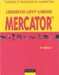 Jacques Lendrevie - Julien Levy - Denis Lindon - Mercator. Théorie et pratique du Marketing