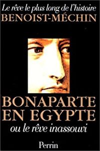 Jacques Benoist Mechin - Bonaparte en Egypte ou le rêve inassouvi