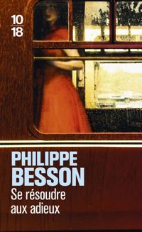 Philippe Besson - Se résoudre aux adieux