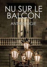 Jean Pierre Andrevon - Xavier Deutsch - Camille Adler - Bruno Pochesci - Marc Bailly - Pierre Brulhet - Daph Nobody - Jb Leblanc - Fabien Clavel - Helene Duc - Nu sur le balcon - Anthologie