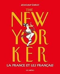 Couverture du livre The New Yorker la France et les français - Jean Loup Chiflet