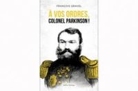 Francois Gravel - À vos ordres, colonel Parkinson!