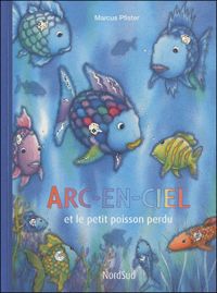 Marcus Pfister - Arc-en-ciel et le petit poisson perdu